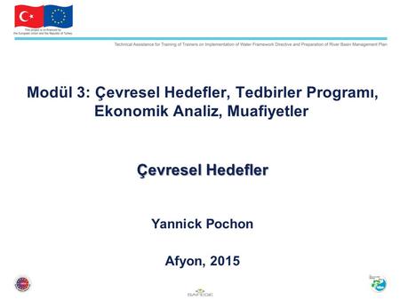 Modül 3: Çevresel Hedefler, Tedbirler Programı, Ekonomik Analiz, Muafiyetler Çevresel Hedefler Yannick Pochon Afyon, 2015.