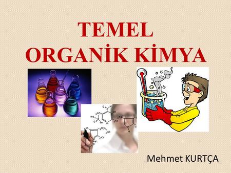 TEMEL ORGANİK KİMYA Mehmet KURTÇA.