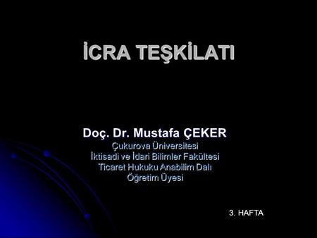İCRA TEŞKİLATI Doç. Dr. Mustafa ÇEKER Çukurova Üniversitesi