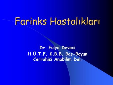 Dr. Fulya Deveci H.Ü.T.F. K.B.B. Baş-Boyun Cerrahisi Anabilim Dalı