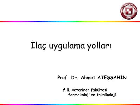 İlaç uygulama yolları. Prof. Dr. Ahmet ATEŞŞAHİN. f. ü