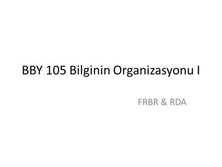 BBY 105 Bilginin Organizasyonu I