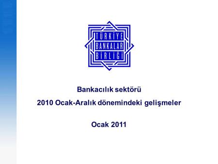Bankacılık sektörü 2010 Ocak-Aralık dönemindeki gelişmeler Ocak 2011.