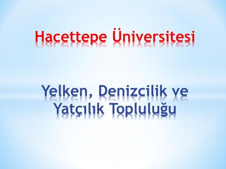 HUYEL’in Amaçları * Yelken, Denizcilik ve Yatçılığı üniversitemiz öğrencileri arasında tanıtmak düzenli etkinlikler aracılığıyla yaygınlaştırmak, * Türkiye’de.