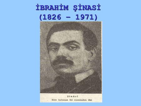 İBRAHİM ŞİNASİ (1826 – 1971).