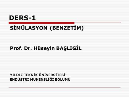 DERS-1 SİMÜLASYON (BENZETİM) Prof. Dr. Hüseyin BAŞLIGİL