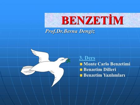 BENZETİM Prof.Dr.Berna Dengiz 3. Ders Monte Carlo Benzetimi