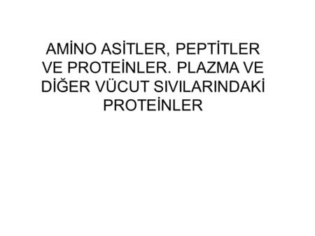 AMİNO ASİTLER, PEPTİTLER VE PROTEİNLER