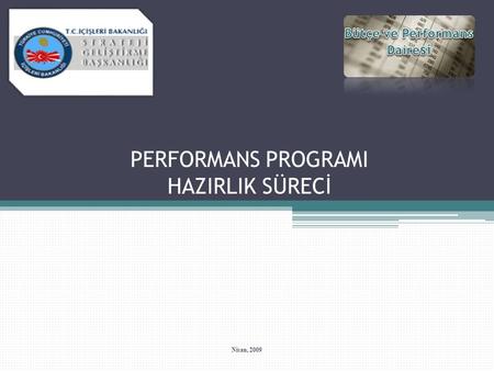 PERFORMANS PROGRAMI HAZIRLIK SÜRECİ Nisan, 2009. Yeni Kamu Yönetimi Anlayışı Üzerine Genel Bir Değerlendirme Ana Hatlarıyla Performans Programı Performans.