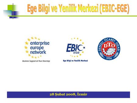1 28 Şubat 2008, İzmir. 2 Denizli Avrupa Bilgi Merkezi (ABM-EIC) Denizli Ticaret Odası bünyesinde Aralık 2003 yılından beri faaliyet göstermektedir.