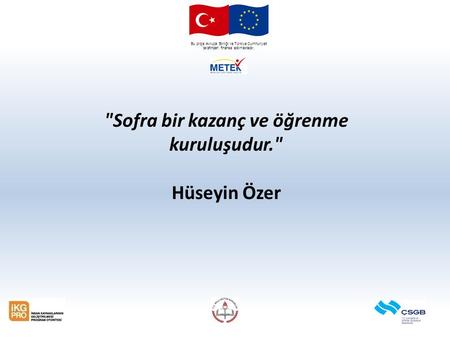 Bu proje Avrupa Birliği ve Türkiye Cumhuriyeti tarafından finanse edilmektedir. Sofra bir kazanç ve öğrenme kuruluşudur. Hüseyin Özer.