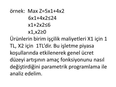 örnek: Max Z=5x1+4x2 6x1+4x2≤24. x1+2x2≤6
