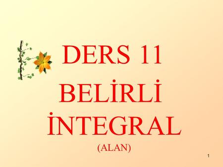 DERS 11 BELİRLİ İNTEGRAL (ALAN).