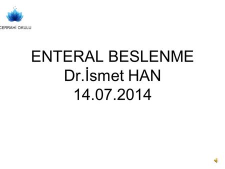 ENTERAL BESLENME Dr.İsmet HAN