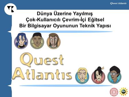 Quest Atlantis Dünya Üzerine Yayılmış Çok-Kullanıcılı Çevrim-İçi Eğitsel Bir Bilgisayar Oyununun Teknik Yapısı.