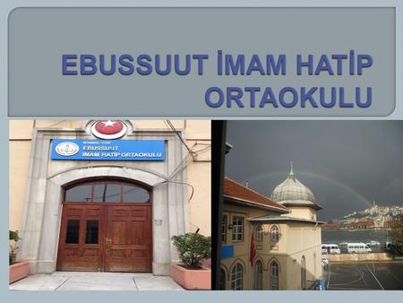  Okulumuzu 1911 yılında Sultan Reşat tarafından yaptırılmıştır ve isminide Osmanlı Şeyhülislamı Ebussuud Efendi hazretlerinden almıştır Mimarida Kemalettin.