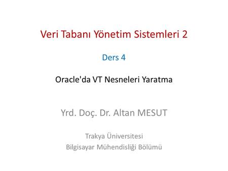 Veri Tabanı Yönetim Sistemleri 2 Ders 4 Oracle'da VT Nesneleri Yaratma