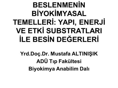 Yrd.Doç.Dr. Mustafa ALTINIŞIK Biyokimya Anabilim Dalı
