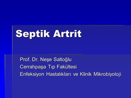 Septik Artrit Prof. Dr. Neşe Saltoğlu Cerrahpaşa Tıp Fakültesi