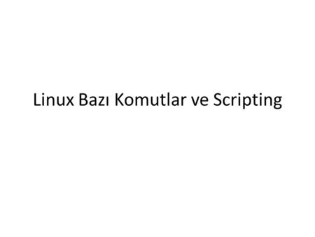 Linux Bazı Komutlar ve Scripting