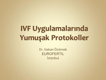 Dr. Hakan Özörnek EUROFERTIL İstanbul. Mart 2010 dan beri yürürlükte 35 yaş altı hastalarda ilk iki siklusta tek embryo trasferi, Diğer tüm hastalarda.