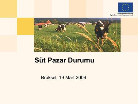 Brüksel, 19 Mart 2009 Süt Pazar Durumu. Market Situation, 19 March 20092 AB-27 süt üretimindeki gelişmeler (Nisan/Aralık 2007 ile Nisan/Aralık 2008’in.