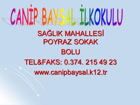 SAĞLIK MAHALLESİ POYRAZ SOKAK BOLU TEL&FAKS: 0.374. 215 49 23 www.canipbaysal.k12.tr.