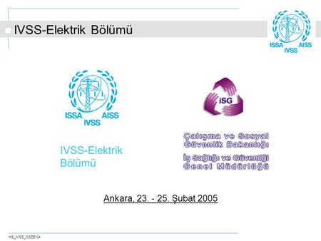 HS_IVSS_CSZE 04 IVSS-Elektrik Bölümü Ankara, 23. - 25. Şubat 2005.
