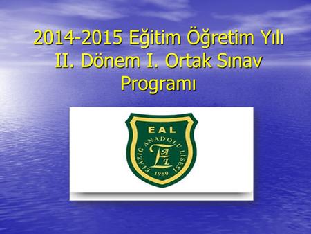 2014-2015 Eğitim Öğretim Yılı II. Dönem I. Ortak Sınav Programı.