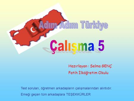 Çalışma 5 Adım Adım Türkiye Hazırlayan : Selma GENÇ