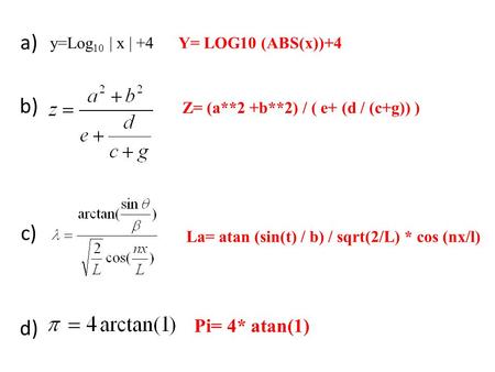 a) b) c) d) e) Pi= 4* atan(1) y=Log10 | x | +4 Y= LOG10 (ABS(x))+4