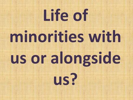 Life of minorities with us or alongside us?. KATILIMCI ÜLKELER ÇEK CUMHURİYETİ ( KOORDİNATÖR) TÜRKİYE (KATILIMCI ÜYE) POLONYA (KATILIMCI ÜYE) SLOVAKYA.