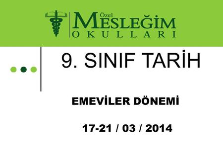 9. SINIF TARİH EMEVİLER DÖNEMİ 17-21 / 03 / 2014.