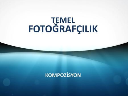 TEMEL FOTOĞRAFÇILIK KOMPOZİSYON.
