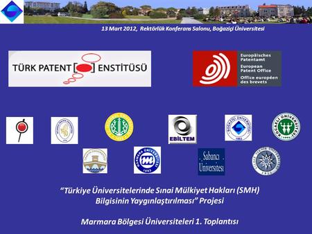 13 Mart 2012, Rektörlük Konferans Salonu, Boğaziçi Üniversitesi “Türkiye Üniversitelerinde Sınai Mülkiyet Hakları (SMH) Bilgisinin Yaygınlaştırılması”