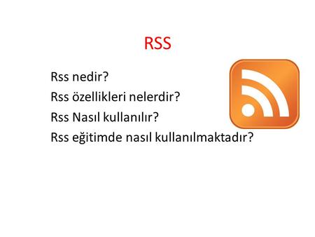 RSS Rss nedir? Rss özellikleri nelerdir? Rss Nasıl kullanılır?