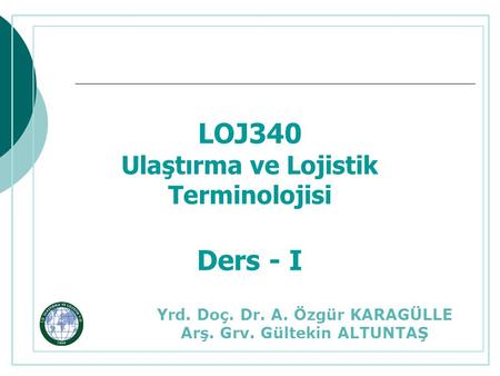 LOJ340 Ders - I Ulaştırma ve Lojistik Terminolojisi