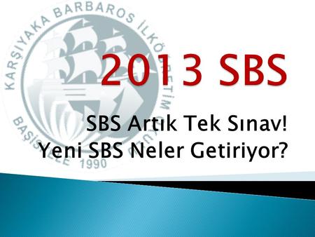 SBS Artık Tek Sınav! Yeni SBS Neler Getiriyor?.  Milli Eğitim Bakanlığının Tebliğler Dergisinde yayınladığı genelgeye göre Yeni SBS Sistemiyle sadece.