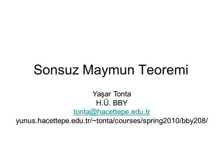 Sonsuz Maymun Teoremi Yaşar Tonta H.Ü. BBY yunus.hacettepe.edu.tr/~tonta/courses/spring2010/bby208/