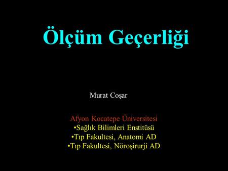 Ölçüm Geçerliği Murat Coşar Afyon Kocatepe Üniversitesi