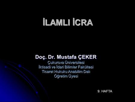 İLAMLI İCRA Doç. Dr. Mustafa ÇEKER Çukurova Üniversitesi