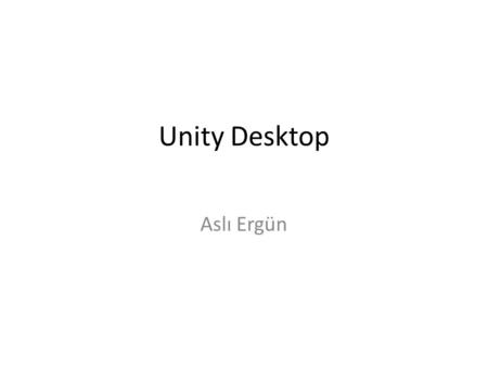 Unity Desktop Aslı Ergün.