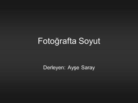 Fotoğrafta Soyut Derleyen: Ayşe Saray
