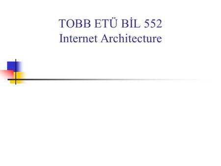 TOBB ETÜ BİL 552 Internet Architecture