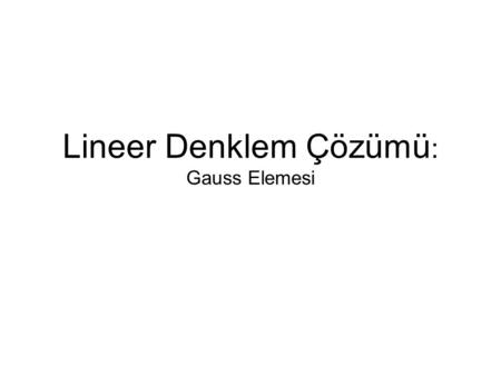 Lineer Denklem Çözümü: Gauss Elemesi