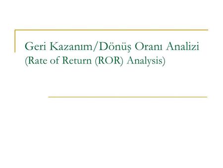 Geri Kazanım/Dönüş Oranı Analizi (Rate of Return (ROR) Analysis)