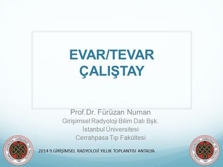 EVAR/TEVAR ÇALIŞTAY Prof.Dr. Fürüzan Numan