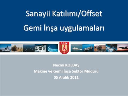 Necmi KOLDAŞ Makine ve Gemi İnşa Sektör Müdürü 05 Aralık 2011