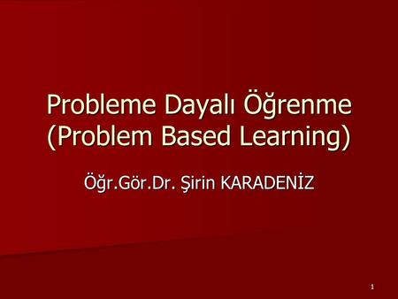 Probleme Dayalı Öğrenme (Problem Based Learning)