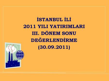 İSTANBUL İLİ 2011 YILI YATIRIMLARI III. DÖNEM SONU DEĞERLENDİRME (30.09.2011)
